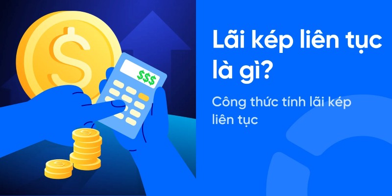 Lãi kép liên tục là gì?